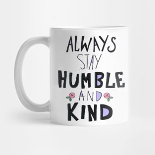 Always stay Humble and Kind Mug